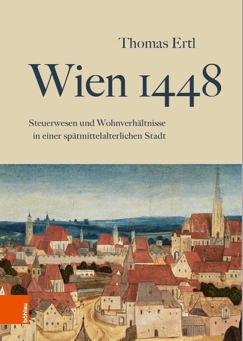 Wien 1448. Steuerwesen und Wohnverhältnisse in einer spätmittelalterlichen Stadt, Köln/Weimar/Wien 2020.