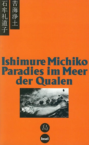 Ishimure Michiko. Paradies im Meer der Qualen: Unsere Minamata-Krankheit.