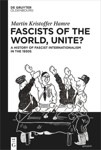Publication "Fascists of the World, Unite? A History of Fascist Internationalism in the 1930s" by Martin Hamre