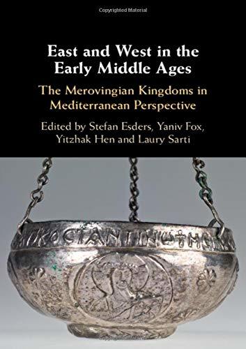 East and West in the Early Middle Ages: The Merovingian Kingdoms in Mediterranean Perspective