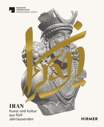 Iran. Kunst und Kultur aus fünf Jahrtausenden