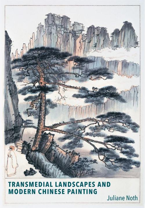Transmedial Landscapes and Modern Chinese Painting (Harvard University Asia Center, 2022)