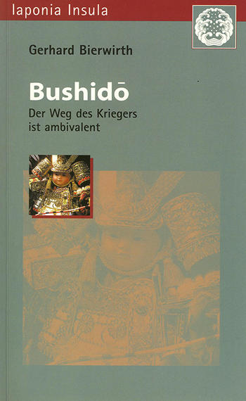 Bierwirth, Gerhard: Bushidō: Der Weg des Kriegers ist ambivalent. Ein Essay.