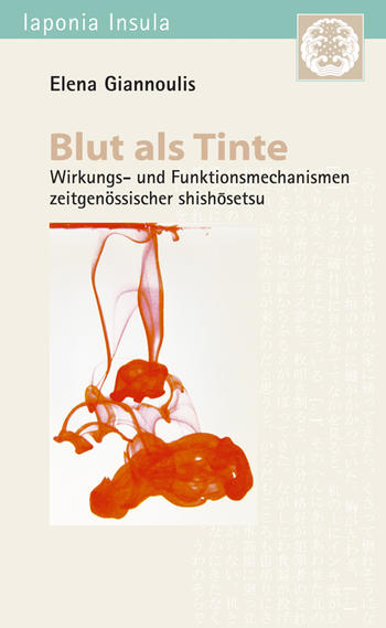 Giannoulis, Elena: Blut als Tinte. Wirkungs- und Funktionsmechanismen zeitgenössischer shish&#333;setsu.