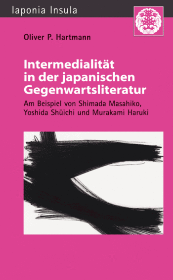 Harmann, Oliver P.: Intermedialität in der japanischen Gegenwartsliteratur. Am Beispiel von Shimada Masahiko, Yoshida Shūichi und Murakami Haruki