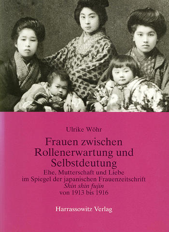 Wöhr, Ulrike: Frauen zwischen Rollenerwartung und Selbstdeutung: Ehe, Mutterschaft und Liebe im Spiegel der japanischen Frauenzeitschrift “Shin shin fujin” von 1913 bis 1916.