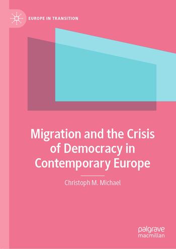 Migration and the Crisis of Democracy in Contemporary Europe. New York: Palgrave Macmillan, 2021